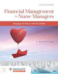 Financial Management for Nurse Managers: Merging the Heart with the Dollar: Merging the Heart with the Dollar 5th Edition ISBN: 9781284230932 - Pcplbooks