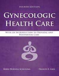 Gynecologic Health Care: With an Introduction to Prenatal and Postpartum Care: With an Introduction to Prenatal and Postpartum Care 4th Edition ISBN: 9781284182347 - Pcplbooks